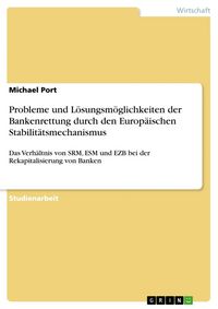 Produktbild: Probleme und L&ouml;sungsm&ouml;glichkeiten der Bankenrettung durch den Europ&auml;ischen Stabilit&auml;tsmechanismus