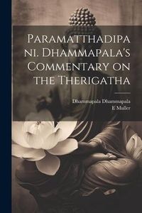Produktbild: Paramatthadipani. Dhammapala's Commentary on the Therigatha