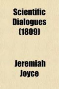 Produktbild: Scientific Dialogues (Volume 3); Intended for the Instruction and Entertainment of Young People, in Which the First Principles of Natural and
