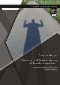 Bild vom Artikel Sanierung und Restrukturierung bei Familienunternehmen: Instrumente und Maßnahmen zur Krisenbekämpfung vom Autor Andreas Wagner