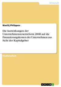 Produktbild: Die Auswirkungen der Unternehmensteuerreform 2008 auf die Finanzierungskosten der Unternehmen aus Sicht der Kapitalgeber