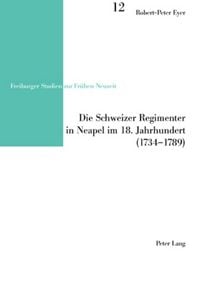 Produktbild: Die Schweizer Regimenter in Neapel im 18. Jahrhundert (1734-1789)