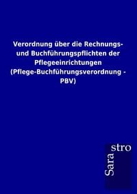 Produktbild: Verordnung &uuml;ber die Rechnungs- und Buchf&uuml;hrungspflichten der Pflegeeinrichtungen (Pflege-Buchf&uuml;hrungsverordnung - PBV)