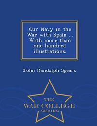 Produktbild: Our Navy in the War with Spain ... With more than one hundred illustrations. - War College Series