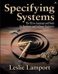 Produktbild: Specifying Systems: The TLA+ Language and Tools for Hardware and Software Engineers