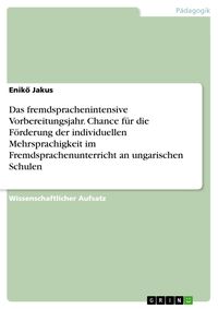 Produktbild: Das fremdsprachenintensive Vorbereitungsjahr. Chance f&uuml;r die F&ouml;rderung der individuellen Mehrsprachigkeit im Fremdsprachenunterricht an ungarischen Sc