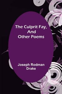 Produktbild: The Culprit Fay, and Other Poems