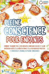 Produktbild: Pleine conscience pour enfants: Comment transmettre &agrave; vos enfants confiance en soi et calme int&eacute;rieur gr&acirc;ce &agrave; la m&eacute;ditation et &agrave; la psychologie positi