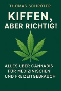 Produktbild: Kiffen, aber richtig! - Alles &uuml;ber Cannabis f&uuml;r medizinischen und Freizeitgebrauch