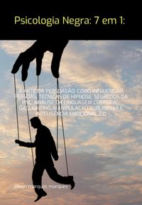 Produktbild: Psicologia Negra: 7 Em 1: A Arte Da Persuas&atilde;o, Como Influenciar Pessoas, T&eacute;cnicas De Hipnose, Segredos Da Pnl, An&aacute;lise Da Linguagem Corporal, Gaslight
