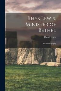 Produktbild: Rhys Lewis, Minister of Bethel: an Autobiography