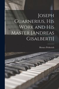 Produktbild: Joseph Guarnerius, His Work and His Master [Andreas Gisalberti]