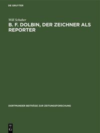 Produktbild: B. F. Dolbin, der Zeichner als Reporter