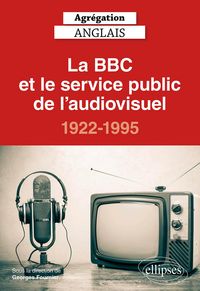 Produktbild: Agr&eacute;gation anglais 2021. La BBC et le service public de l'audiovisuel, 1922-1995