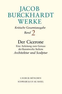 Produktbild: Jacob Burckhardt Werke Bd. 2: Der Cicerone. Eine Anleitung zum Genuss der Kunstwerke Italiens