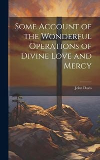 Produktbild: Some Account of the Wonderful Operations of Divine Love and Mercy