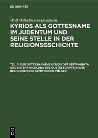 Produktbild: Der Gottesnamens Kyrios der Septuaginta und die Entwicklung des Gottesbgriffs in den Religionen der semitischen V&ouml;lker