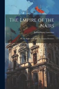 Produktbild: The Empire of the Nairs: Or, the Rights of Women. an Utopian Romance