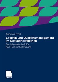 Bild vom Artikel Logistik und Qualitätsmanagement im Gesundheitsbetrieb vom Autor Andreas Frodl