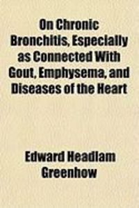 Produktbild: On Chronic Bronchitis, Especially as Connected with Gout, Emphysema, and Diseases of the Heart