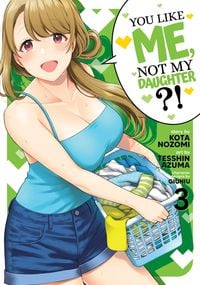 Produktbild: You Like Me, Not My Daughter?! (Manga) Vol. 3