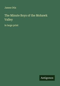 Produktbild: The Minute Boys of the Mohawk Valley