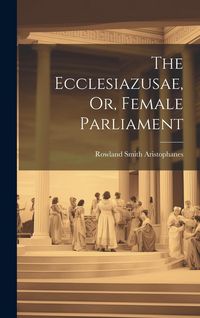 Produktbild: The Ecclesiazusae, Or, Female Parliament