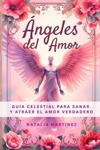 Produktbild: &Aacute;ngeles Del Amor - Gu&iacute;a Celestial Para Sanar Y Atraer El Amor Verdadero