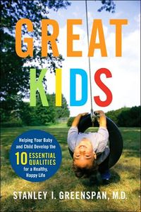 Produktbild: Great Kids: Helping Your Baby and Child Develop the Ten Essential Qualities for a Happy, Healthy Life