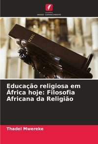 Produktbild: Educa&ccedil;&atilde;o religiosa em &Aacute;frica hoje: Filosofia Africana da Religi&atilde;o