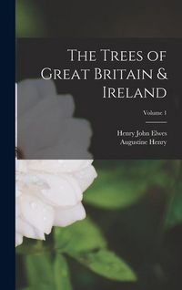 Produktbild: The Trees of Great Britain & Ireland; Volume 1