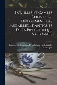 Produktbild: Intailles Et Cam&eacute;es Donn&eacute;s Au D&eacute;partment Des M&eacute;dailles Et Antiques De La Biblioth&egrave;que Nationale