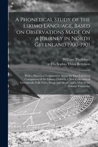 Produktbild: A Phonetical Study of the Eskimo Language, Based on Observations Made on a Journey in North Greenland 1900-1901; With a Historical Introduction About