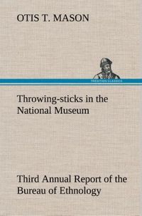 Produktbild: Throwing-sticks in the National Museum Third Annual Report of the Bureau of Ethnology to the Secretary of the Smithsonian Institution, 1883-'84, Government Printing Office, Washington, 1890, pages 279-289