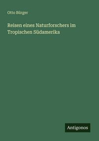 Produktbild: Reisen eines Naturforschers im Tropischen S&uuml;damerika