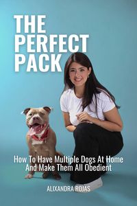 Produktbild: The Perfect Pack How To Have Multiple Dogs At Home And Make Them All Obedient