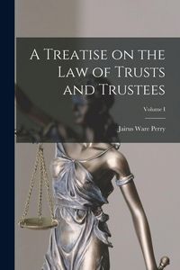 Produktbild: A Treatise on the Law of Trusts and Trustees; Volume I