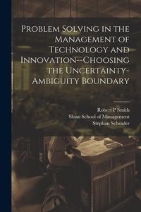 Produktbild: Problem Solving in the Management of Technology and Innovation--choosing the Uncertainty-ambiguity Boundary