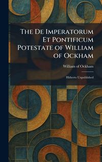 Produktbild: The De Imperatorum Et Pontificum Potestate of William of Ockham