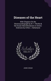 Produktbild: Diseases of the Heart: With Chapters On the Electrocardiograph by W. T. Ritchie & the Ocular Manisfestations in Arterio-Sclerosis by Arthur J