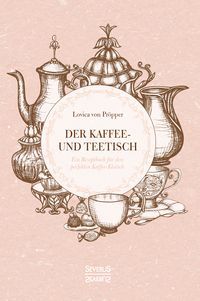 Produktbild: Der Kaffee- und Theetisch: nebst Rezepten und Servierkarten
