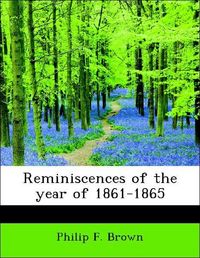 Produktbild: Brown, P: Reminiscences of the year of 1861-1865