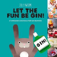 Produktbild: Let the Fun Be Gin!: 27 Awesome Cocktails for Gin Bunnies