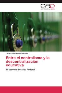 Produktbild: Entre el centralismo y la descentralizaci&oacute;n educativa