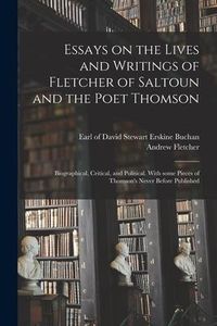 Produktbild: Essays on the Lives and Writings of Fletcher of Saltoun and the Poet Thomson: Biographical, Critical, and Political. With Some Pieces of Thomson's Nev