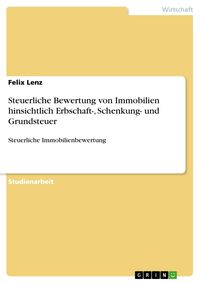 Produktbild: Steuerliche Bewertung von Immobilien hinsichtlich Erbschaft-, Schenkung- und Grundsteuer