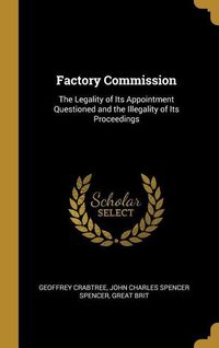 Produktbild: Factory Commission: The Legality of Its Appointment Questioned and the Illegality of Its Proceedings
