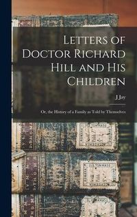 Produktbild: Letters of Doctor Richard Hill and his Children; or, the History of a Family as Told by Themselves