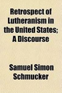 Produktbild: Retrospect of Lutheranism in the United States; A Discourse