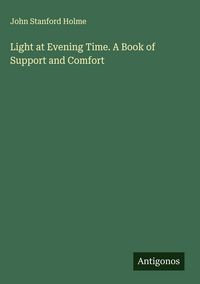Produktbild: Light at Evening Time. A Book of Support and Comfort